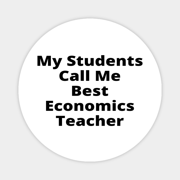 My Students Call Me Best Economics Teacher Magnet by simple_words_designs
